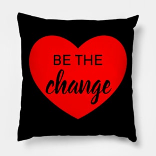 Be The Change Pillow