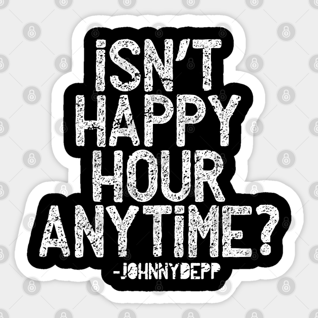 Isn't Happy Hour Anytime? Johnny Depp and Amber Heard funny quotes - Isnt Happy Hour Anytime - Sticker | TeePublic Isn't Happy Hour Anytime? Johnny Depp and Amber Heard funny quotes - Isnt Happy Hour Anytime - Sticker | TeePublic