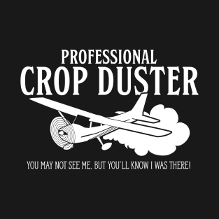 Professional Crop Duster Was There Funny Silent Fart Joke T-Shirt