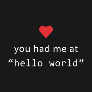 You had me at hello world - Software Engineers Gift T-Shirt