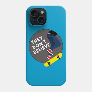 They Don't Believe Phone Case