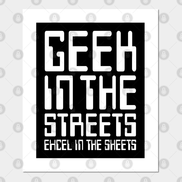 Geek In The Streets Excel In The Sheets Nerd Posters And Art Prints Teepublic Uk