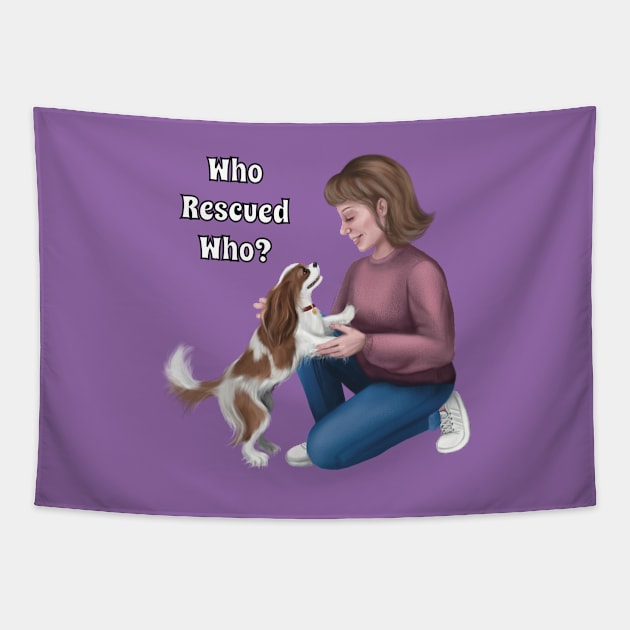 Who Rescued Who, Blenheim Cavalier King Charles Spaniel Tapestry by Cavalier Gifts