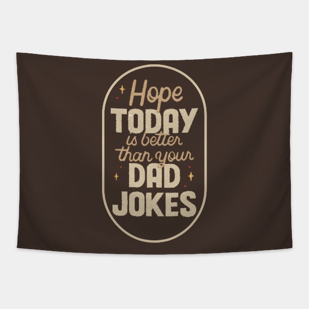 hope today is better than your dad jokes Tapestry by hot_issue