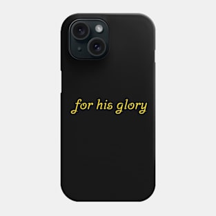 For His Glory Phone Case