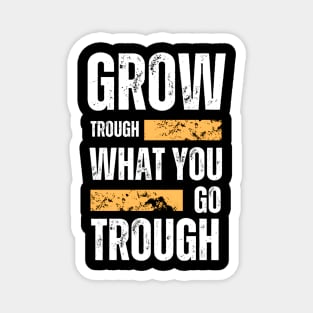 Grow trough what you go through motivational quote typography Magnet