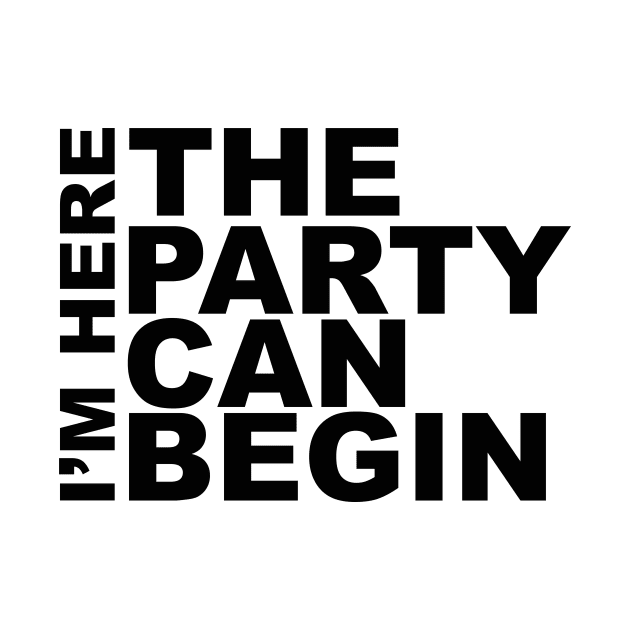 I'm Here The Party Can Begin Sayings Sarcasm Humor Quotes by Color Me Happy 123