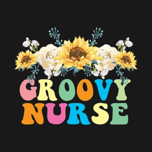 Groovy Nurse FLower Nurse Day Birthday Gift T-Shirt