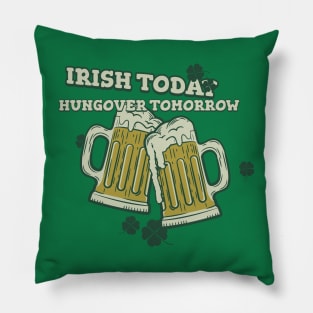 IRISH TODAY HUNGOVER TOMORROW Pillow