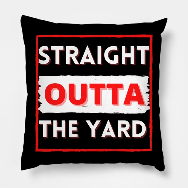 Straight outta the yard Pillow by Cozy infinity