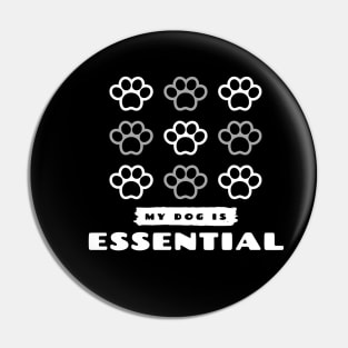 MY DOG IS ESSENTIAL Pin