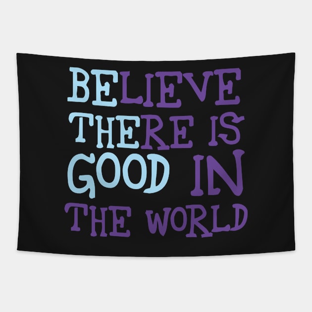 Be The Good - Believe There is Good in the World Tapestry by twizzler3b