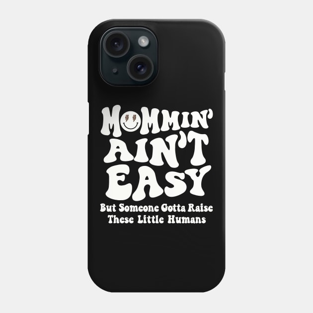 Mommin Aint Easy New Mom Mommy Life Mothers Day Baby Shower Phone Case by SilverLake