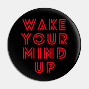 Wake Your Mind Up Pin