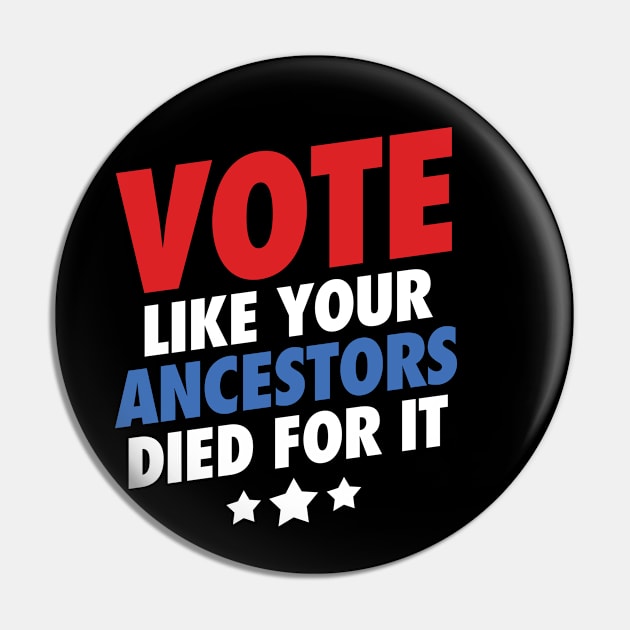 Vote Like Your Ancestors Died For It Pin by zeeshirtsandprints