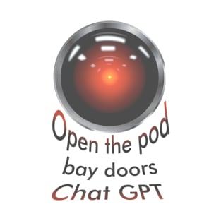 Open the pod bay doors ChatGPT T-Shirt