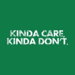 Kinda Care, Kinda Don't T-Shirt