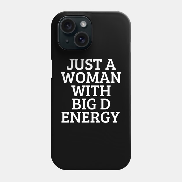 Just A Woman With Big D Energy Phone Case by CoubaCarla