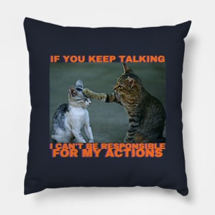 Cats Stop Talking Funny Pillow