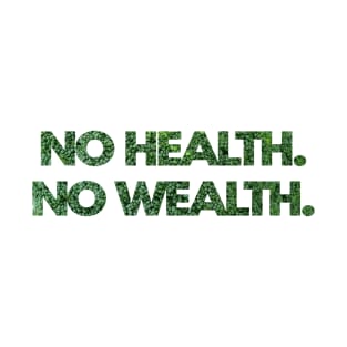 No Health. No Wealth. T-Shirt