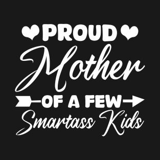 proud mother of a few smartass kids T-Shirt