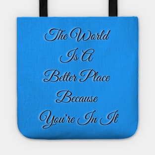 The World Is A Better Place Because You Tote