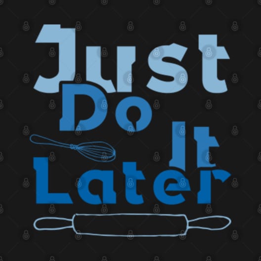 Discover Just Do It Later Bakers Gonna Bake - T-Shirt