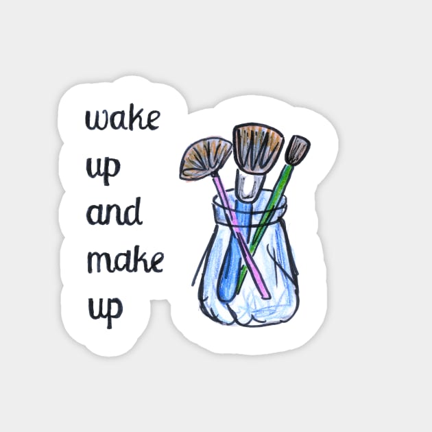 Wake up and make up artist gift Magnet by BalumbaArt