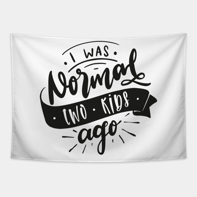 I Was Normal Two Kids Ago Mom Life Mothers Day Tapestry by uncommontee