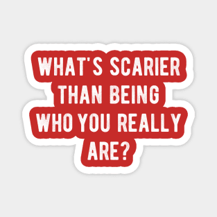 What's scarier than being who you really are? Magnet