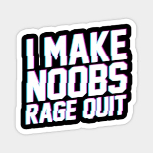 I Make Noobs Rage Quit Magnet