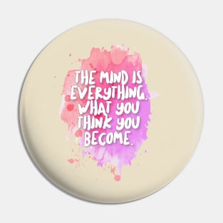 The Mind Is Everything. What You Think You Become. Pin