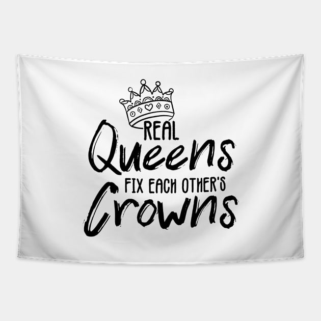 'Real Queens Fix Each Others Crowns' Shirt Tapestry by ourwackyhome