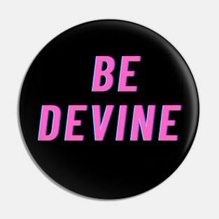 BE DEVINE Pin