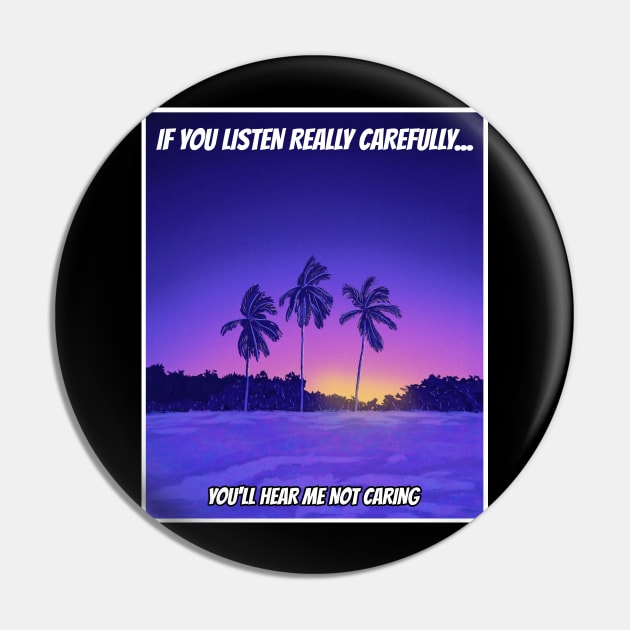 If you listen carefully, youll hear me not caring - Funny Pin by Unapologetically me