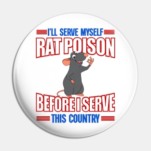 I'll Serve Myself Rat Poison Before I Serve This Country - Funny Meme Pin