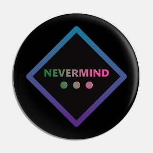 Nevermind Pin