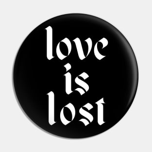 love is lost Pin