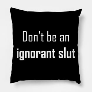 Ignorant Slut Pillow