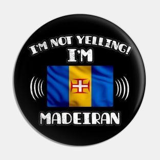 I'm Not Yelling I'm Madeiran - Gift for Madeiran With Roots From Madeira Pin