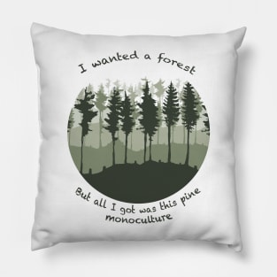 I wanted a forest but all I got was this pine monoculture Pillow