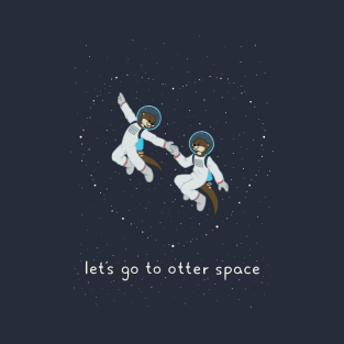 Let's Go to Otter Space T-Shirt