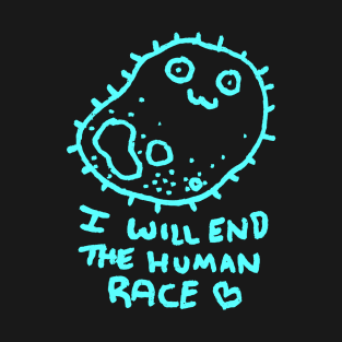 I Will End The Human Race T-Shirt