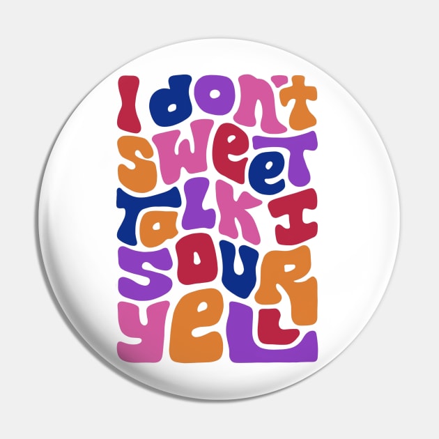 Don't Sweet Talk Sour Yell Pin by Slightly Unhinged