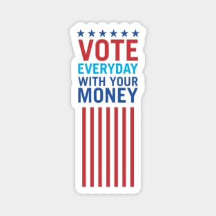 Vote Everyday With Your Money 3 - Political Campaign Magnet