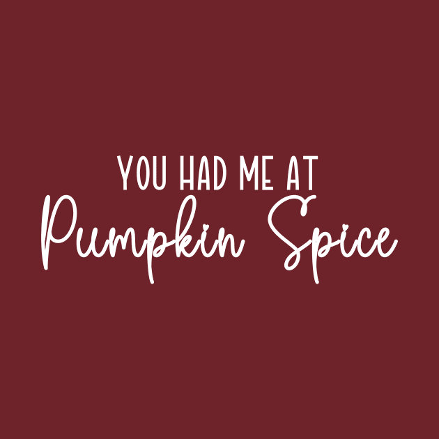 You Had Me At Pumpkin Spice by RefinedApparelLTD