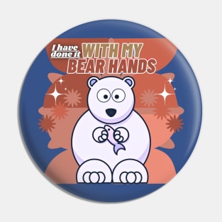 I Have Done It With My Bear Hands Pin