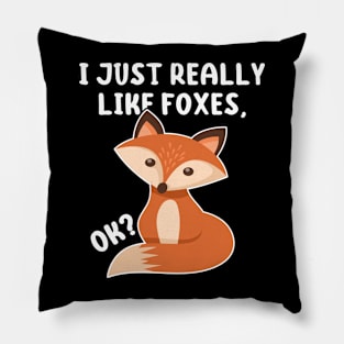 Funny Fox I Just Really Like Foxes Ok Pillow