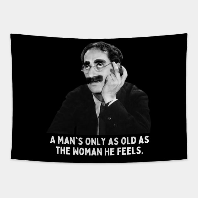 Groucho - A Man's Only As Old As The Woman He Feels Tapestry by Daz Art & Designs