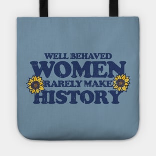 Well behaved women rarely make history Tote